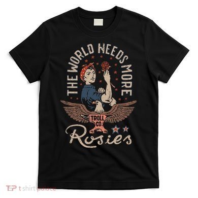 The World Needs More Rosies Funny Design T-Shirt