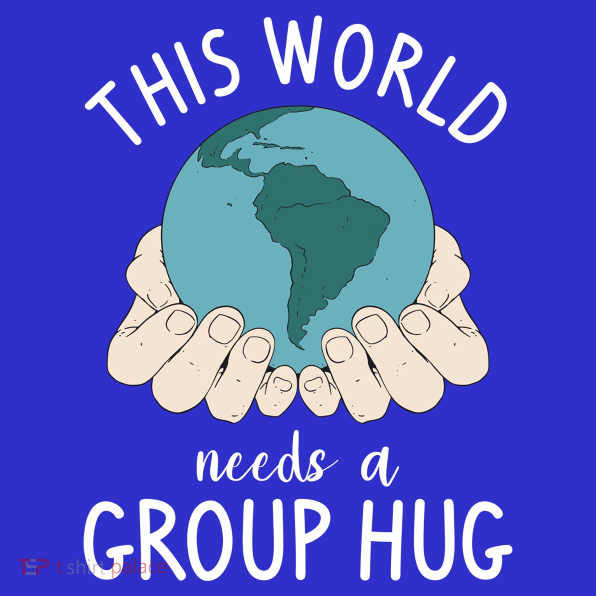 This World Needs A Group Hug International World Peace Day Gift Toddler T-Shirt