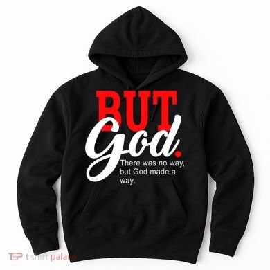There was no way but God T Hoodie