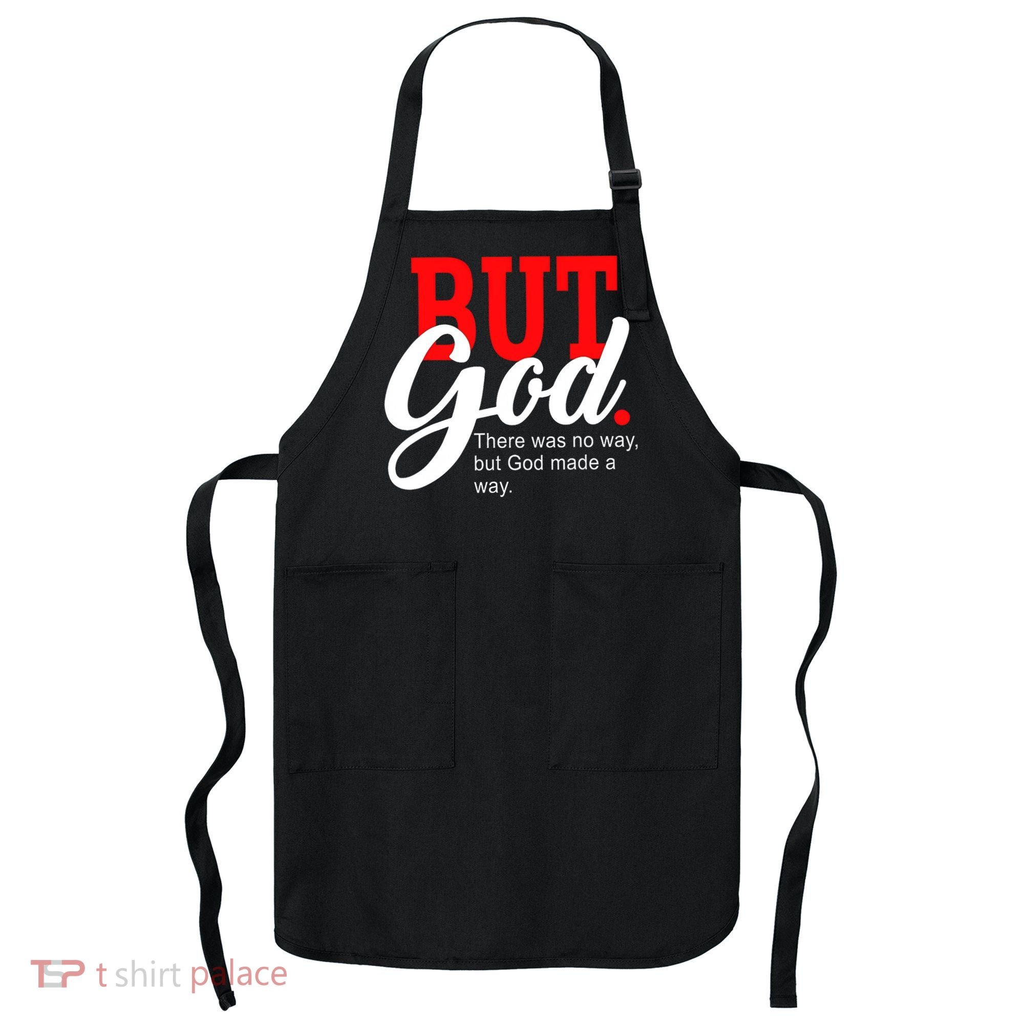 There was no way but God T Apron