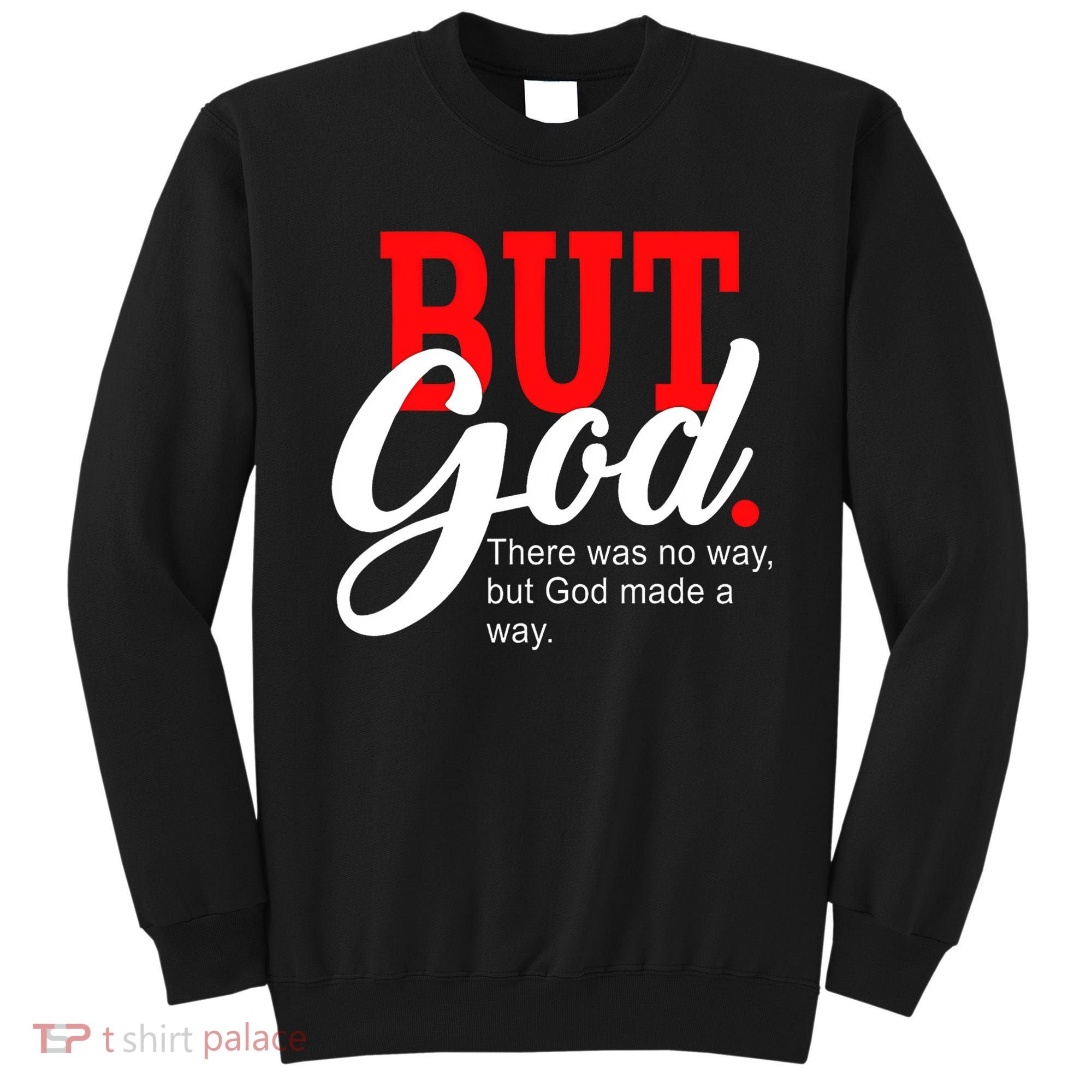 There was no way but God T Sweatshirt