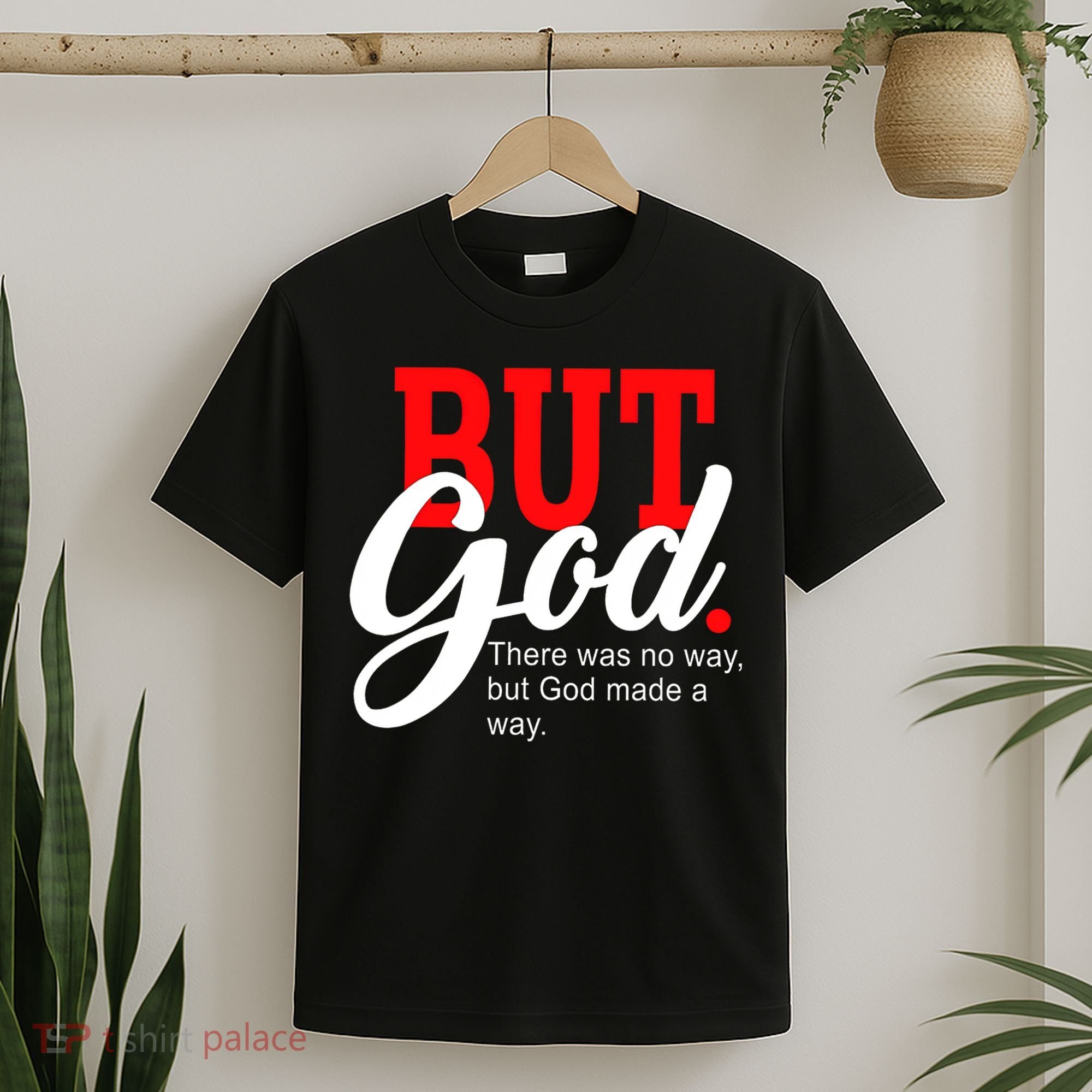 There was no way but God T T-Shirt
