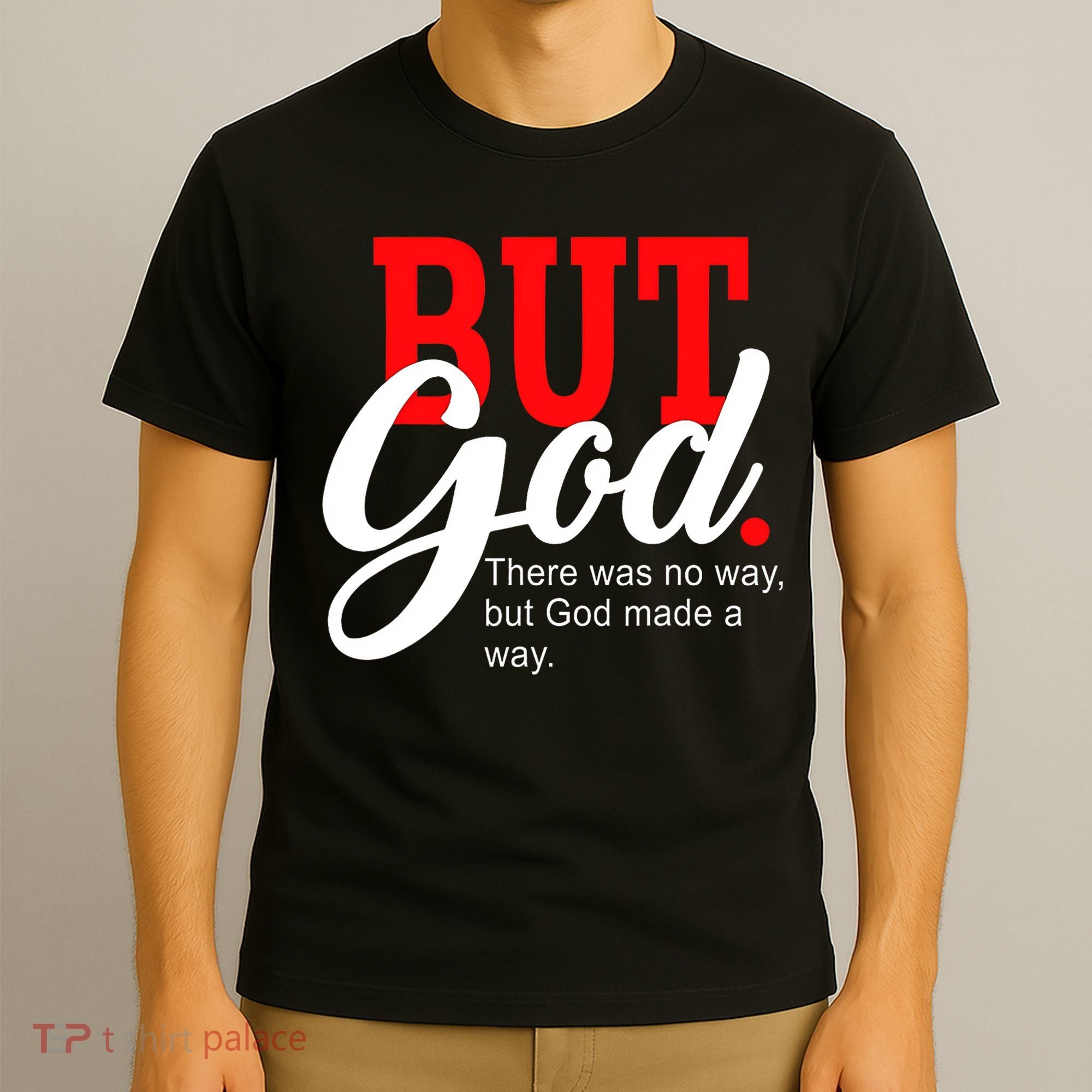 There was no way but God T T-Shirt