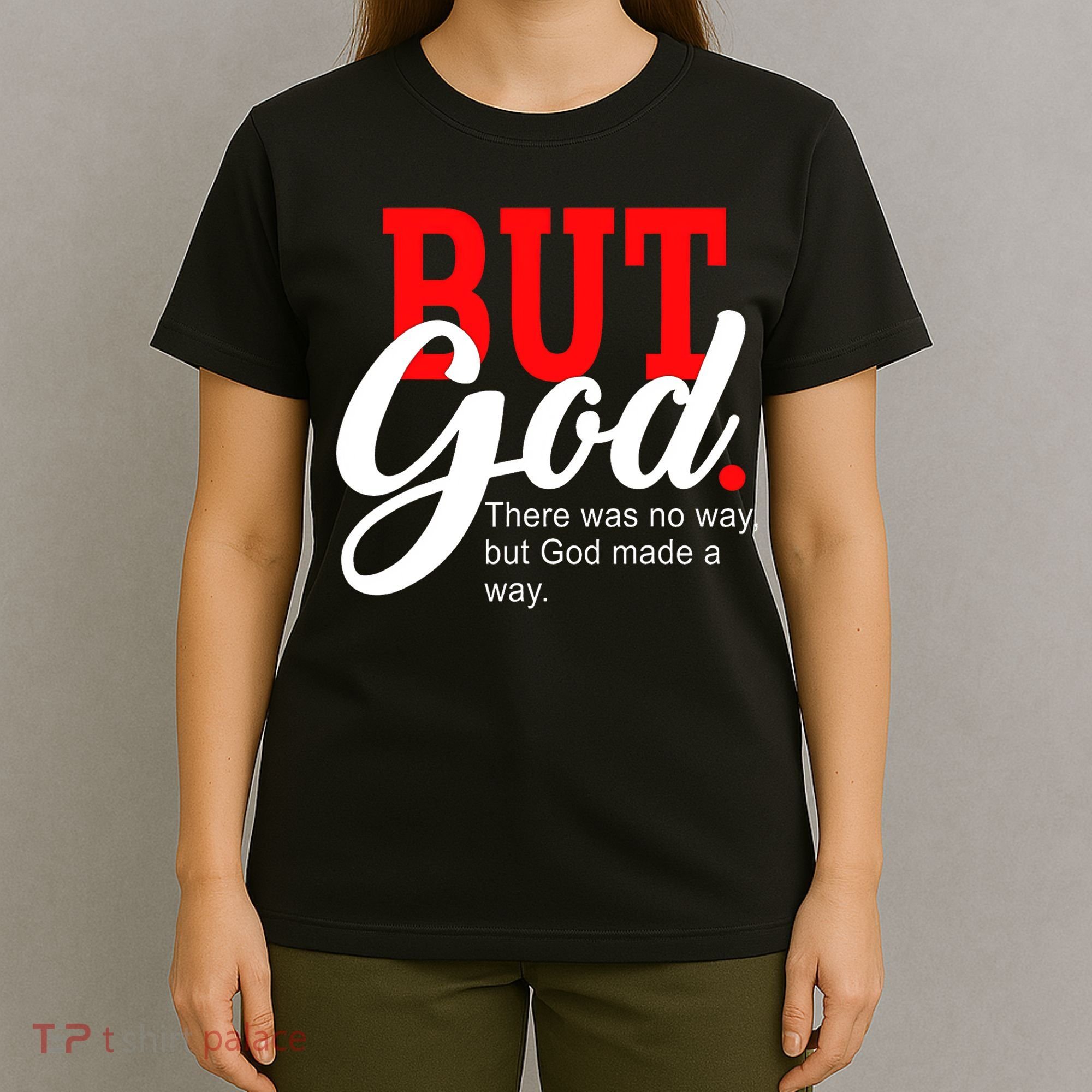 There was no way but God T T-Shirt