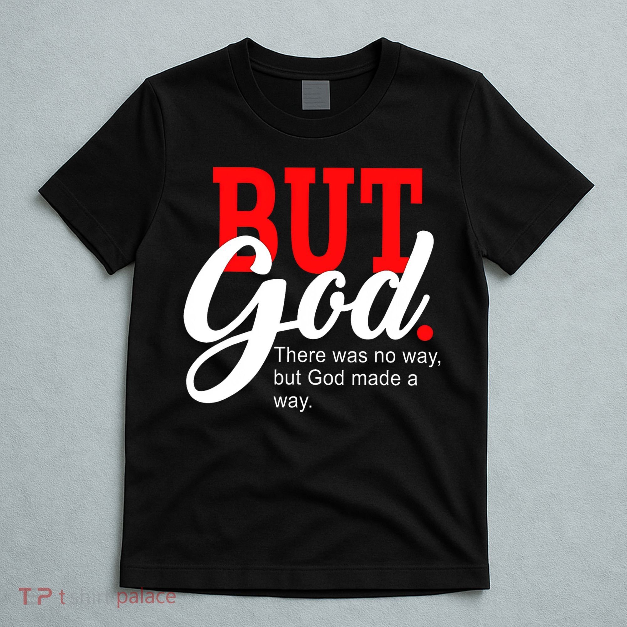 There was no way but God T T-Shirt