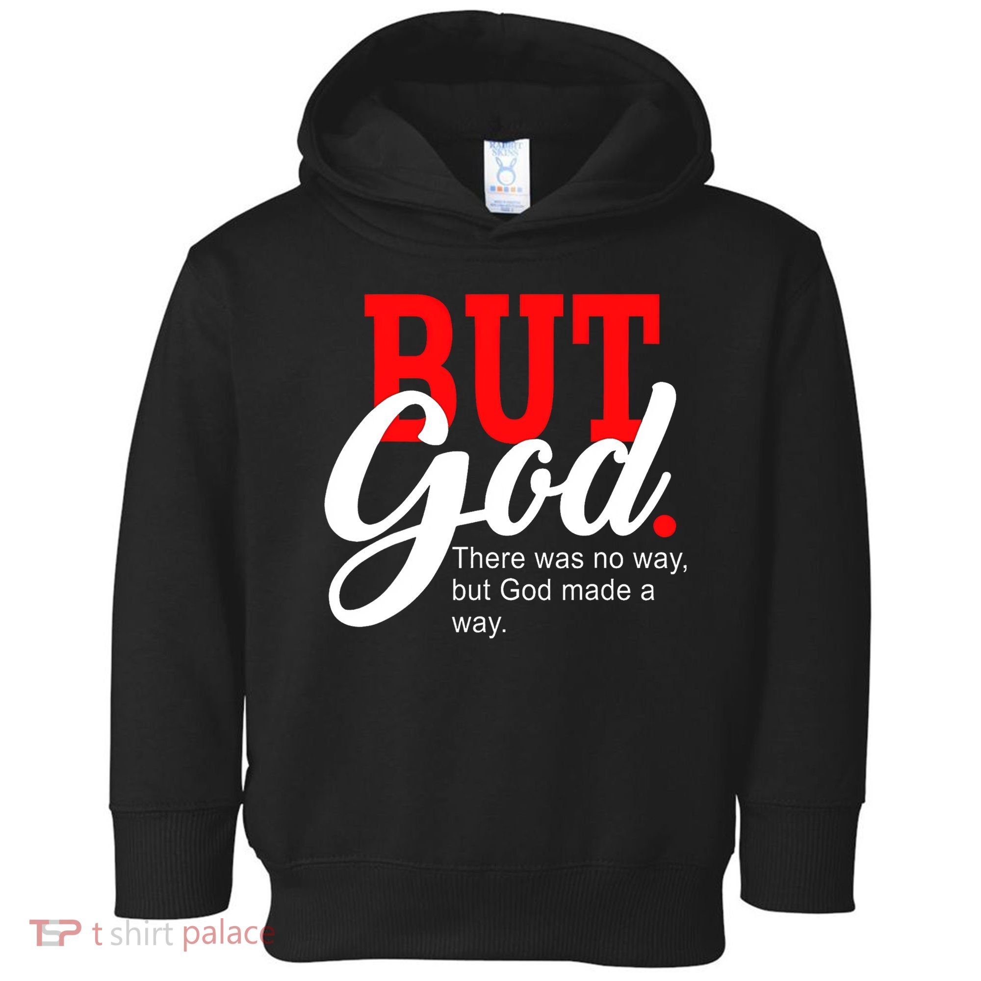 There was no way but God T Toddler Hoodie