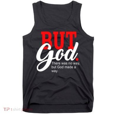 There was no way but God T Tank Top