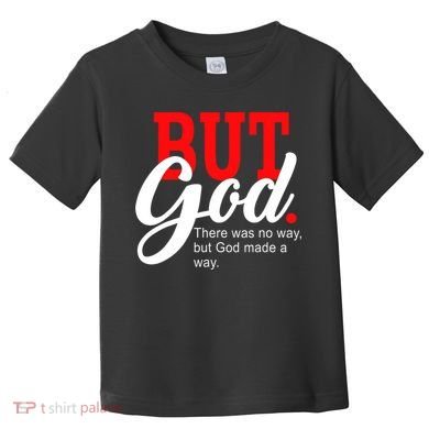 There was no way but God T Toddler T-Shirt
