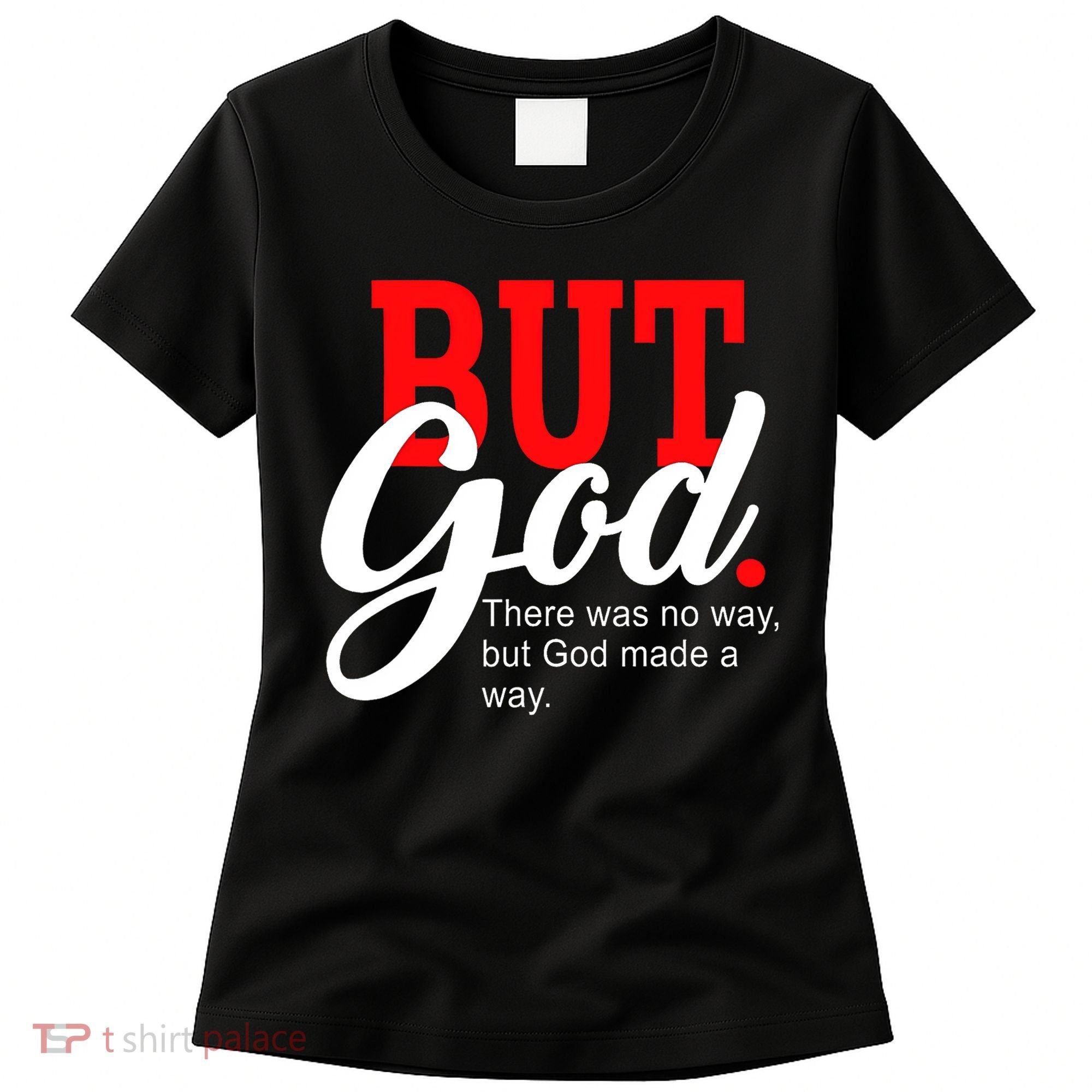 There was no way but God T Women's T-Shirt