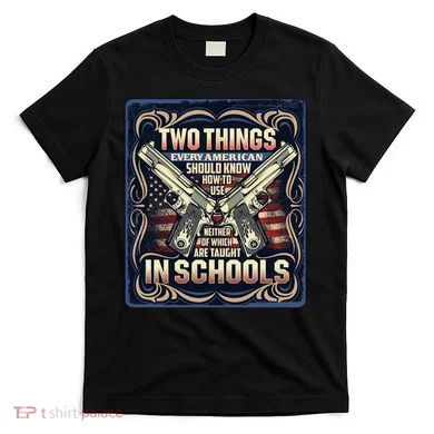 Two Things Every American Should Know How To Use T-Shirt