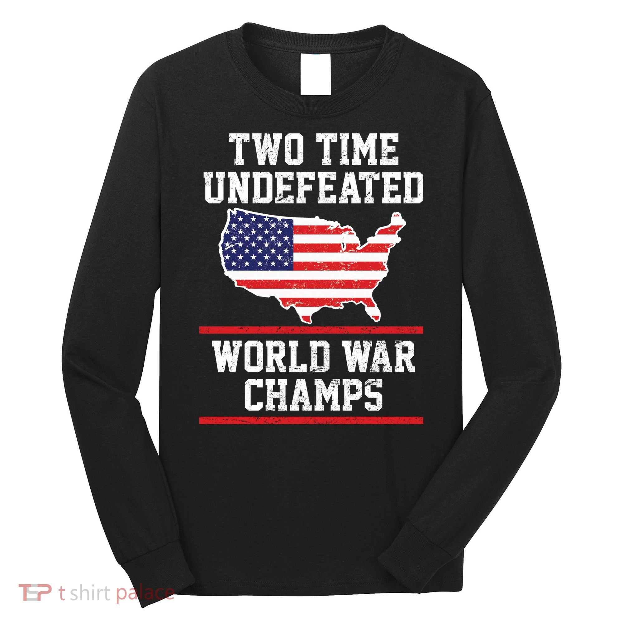 Two Time Undefeated World War Champs Long Sleeve Shirt