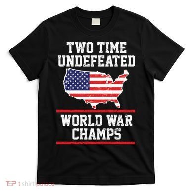 Two Time Undefeated World War Champs T-Shirt