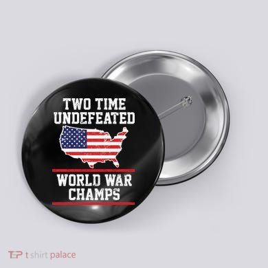 Two Time Undefeated World War Champs Button