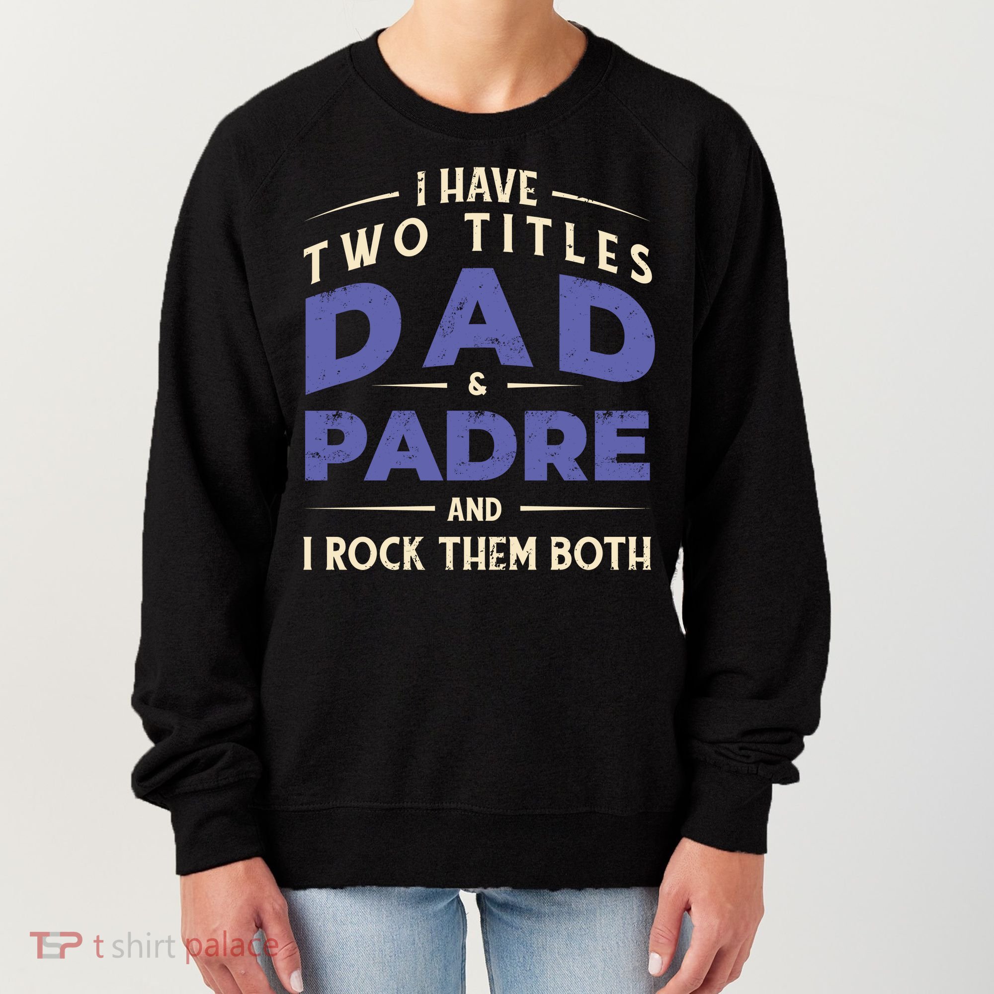 Two Titles Dad And Padre Women's Sweatshirt