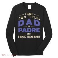 Two Titles Dad And Padre Long Sleeve Shirt thumb 0