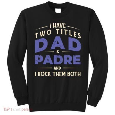 Two Titles Dad And Padre Sweatshirt