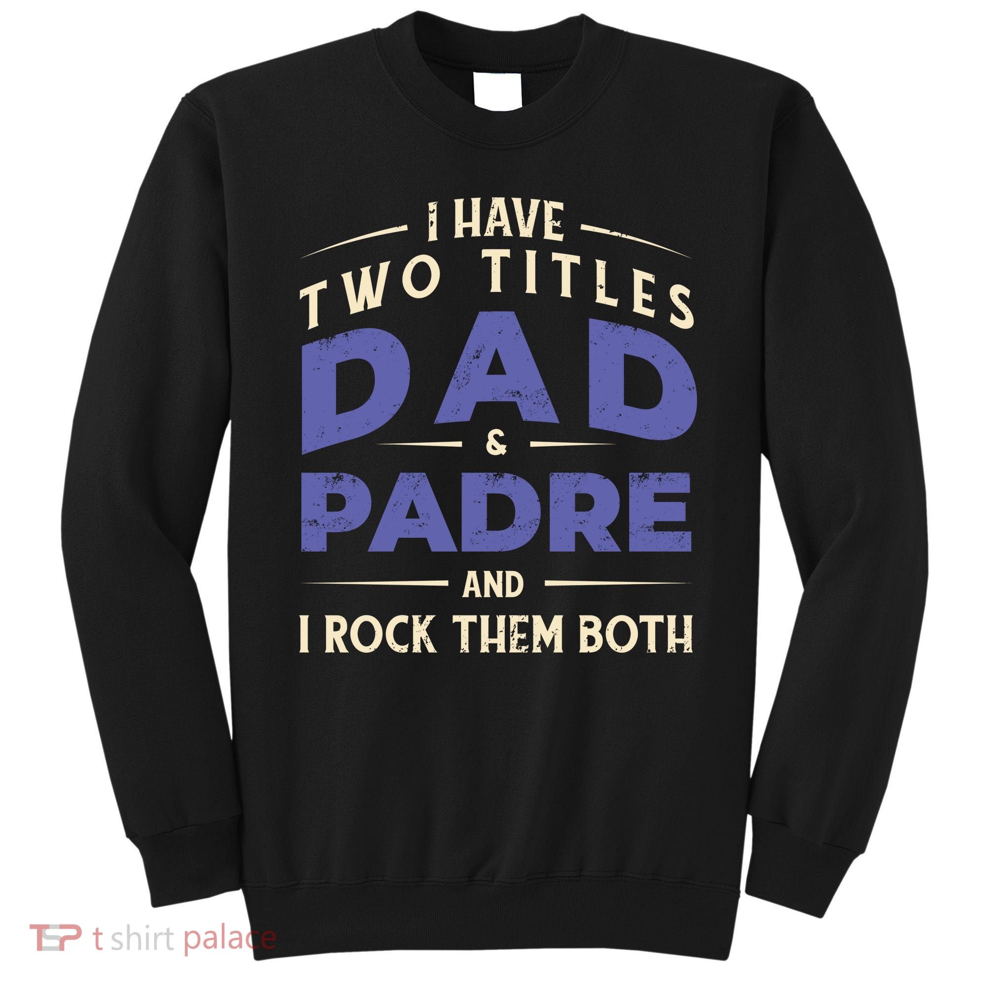 Two Titles Dad And Padre Sweatshirt