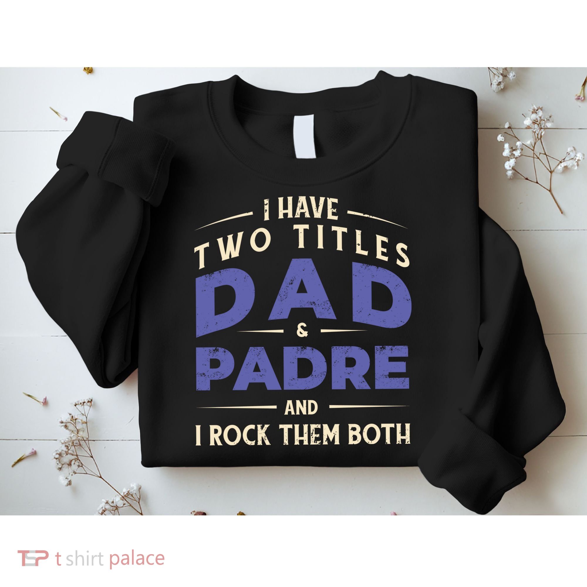 Two Titles Dad And Padre Sweatshirt