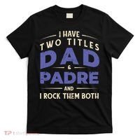 Two Titles Dad And Padre T-Shirt thumb 0