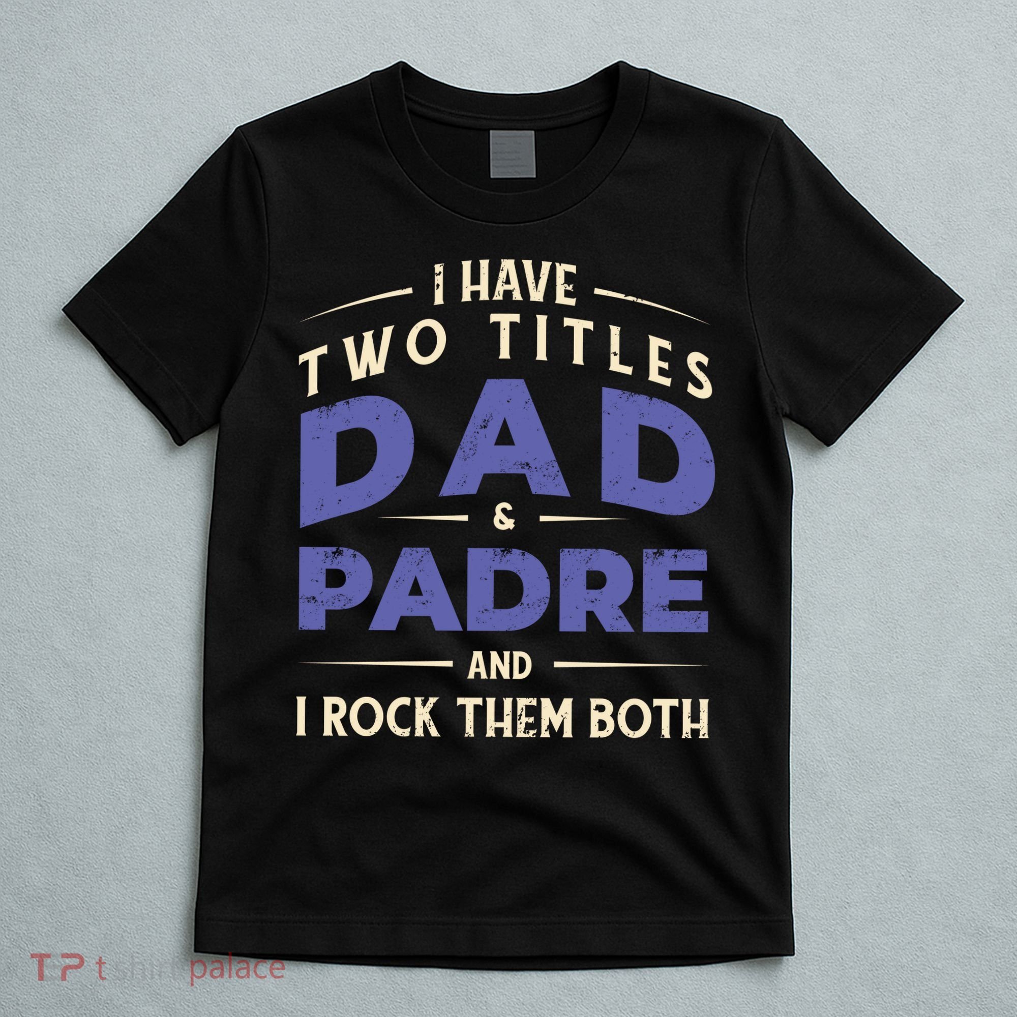 Two Titles Dad And Padre T-Shirt