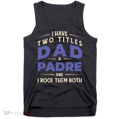 Two Titles Dad And Padre Tank Top
