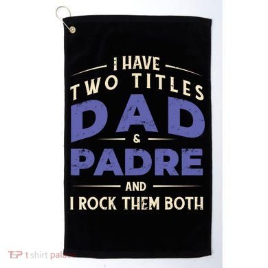 Two Titles Dad And Padre Golf Towel