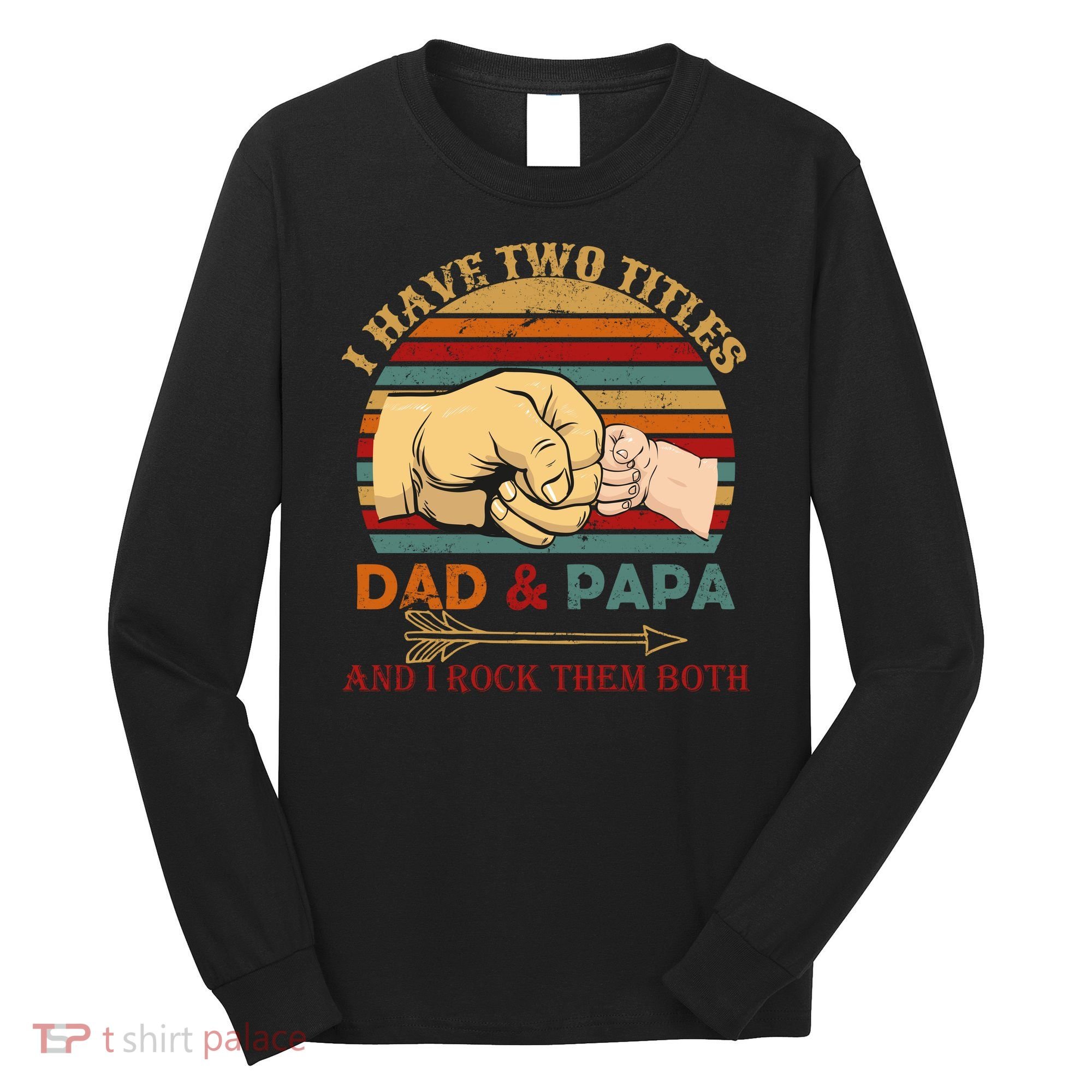 Two Titles Dad And Pap I Rock Them Both Long Sleeve Shirt