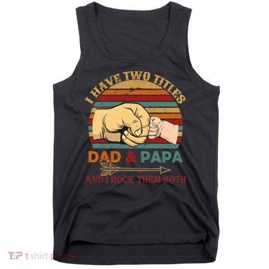 Two Titles Dad And Pap I Rock Them Both Tank Top