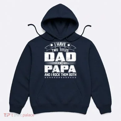 Two Titles Dad And Papa Hoodie