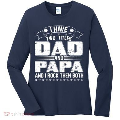Two Titles Dad And Papa Women's Long Sleeve Shirt