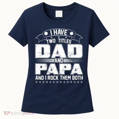 Two Titles Dad And Papa Women's T-Shirt