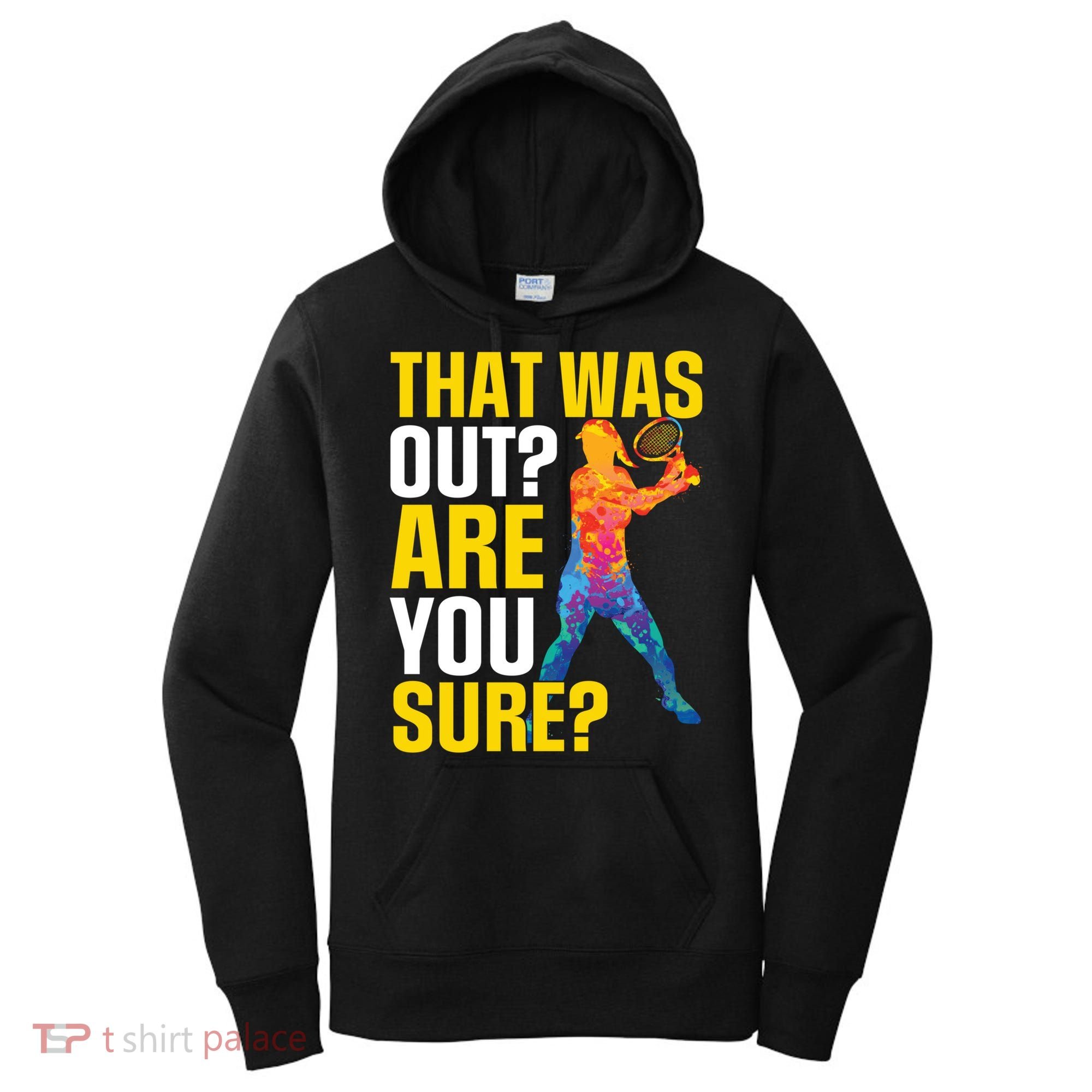 That Was Out Are You Sure Sport Tennis Cool Gift Women's Hoodie