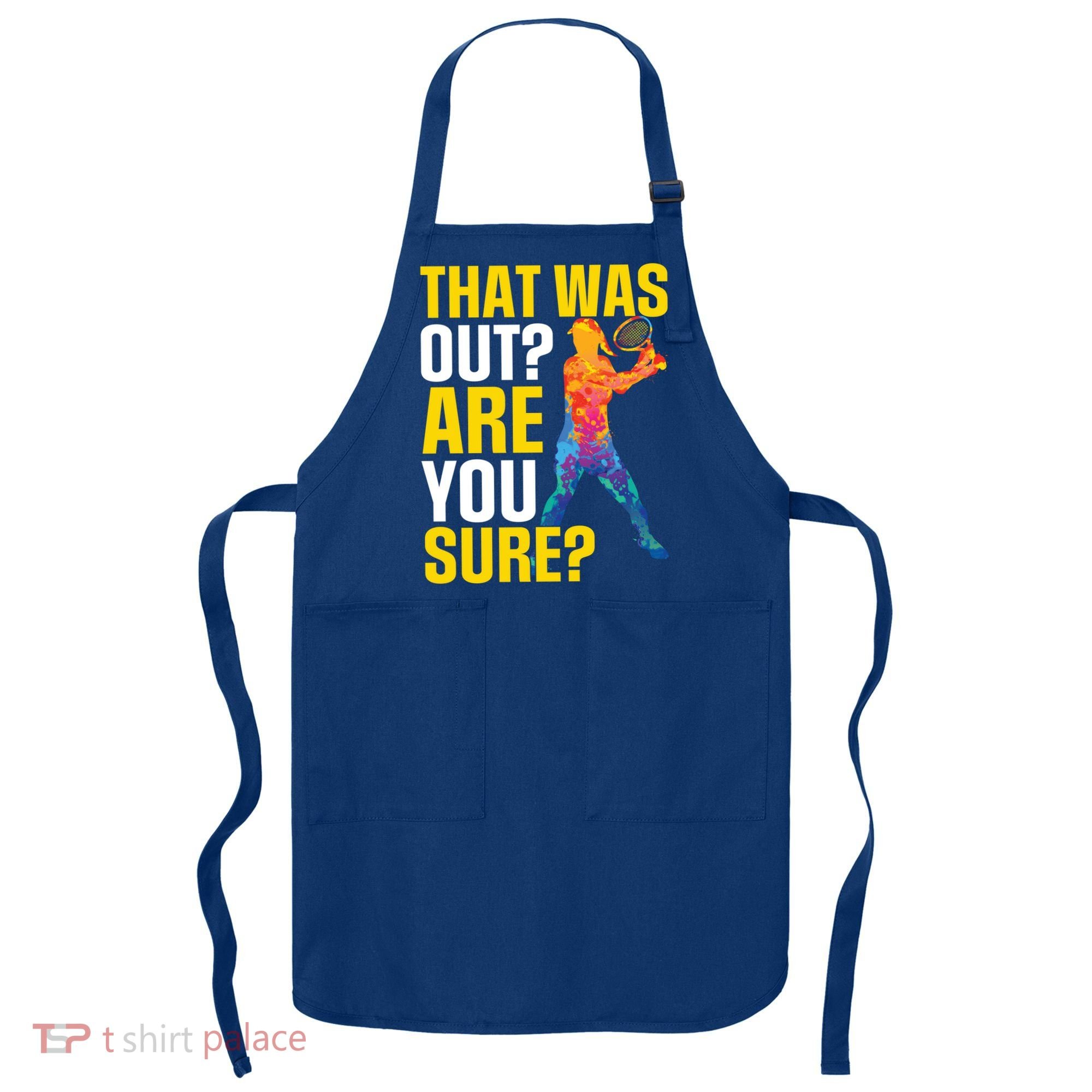 That Was Out Are You Sure Sport Tennis Cool Gift Apron