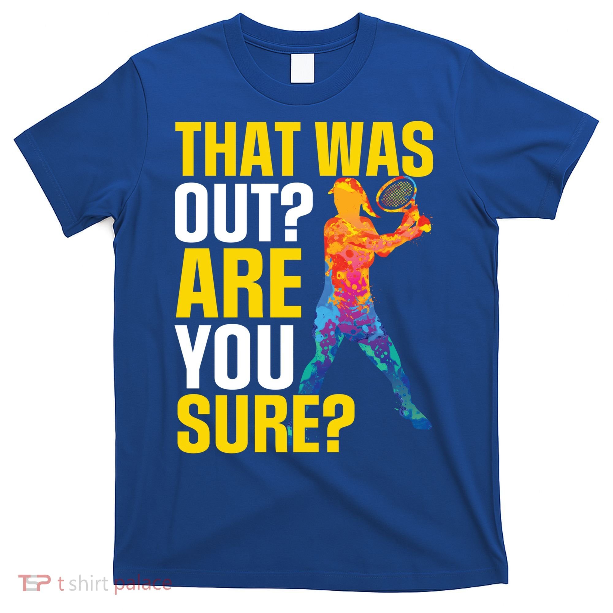 That Was Out Are You Sure Sport Tennis Cool Gift T-Shirt