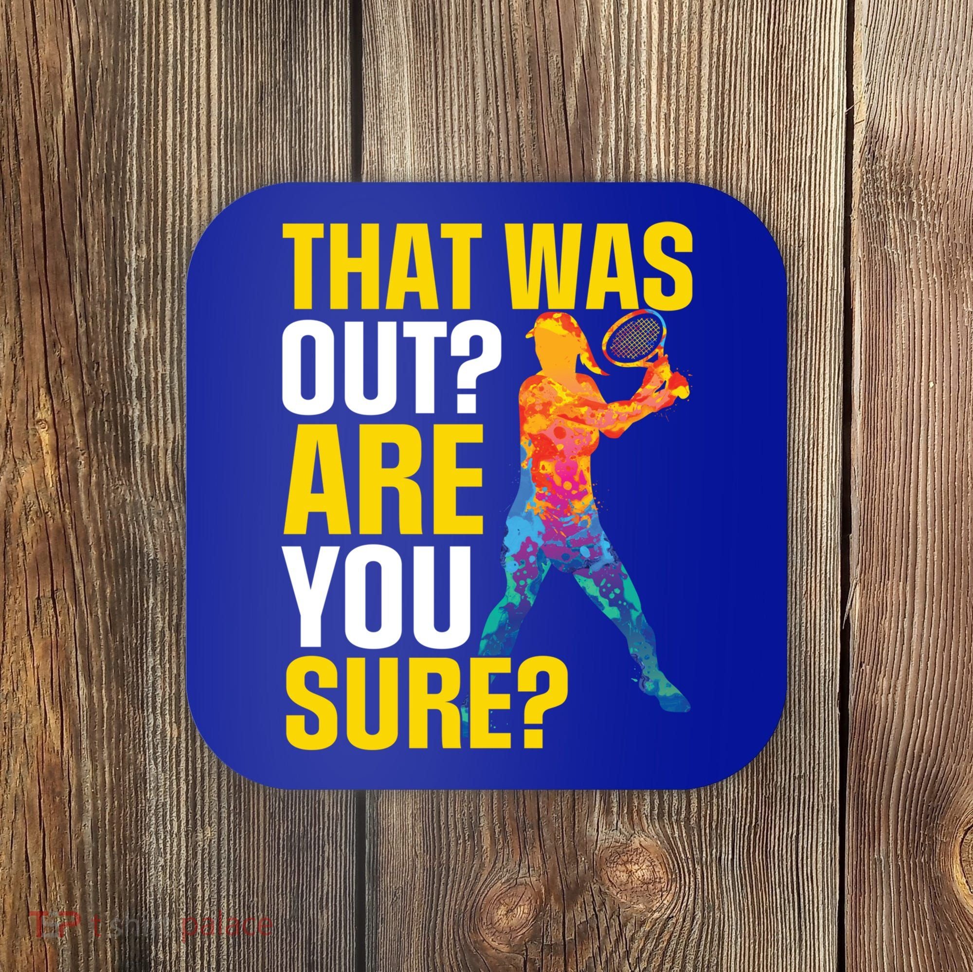 That Was Out Are You Sure Sport Tennis Cool Gift Coaster