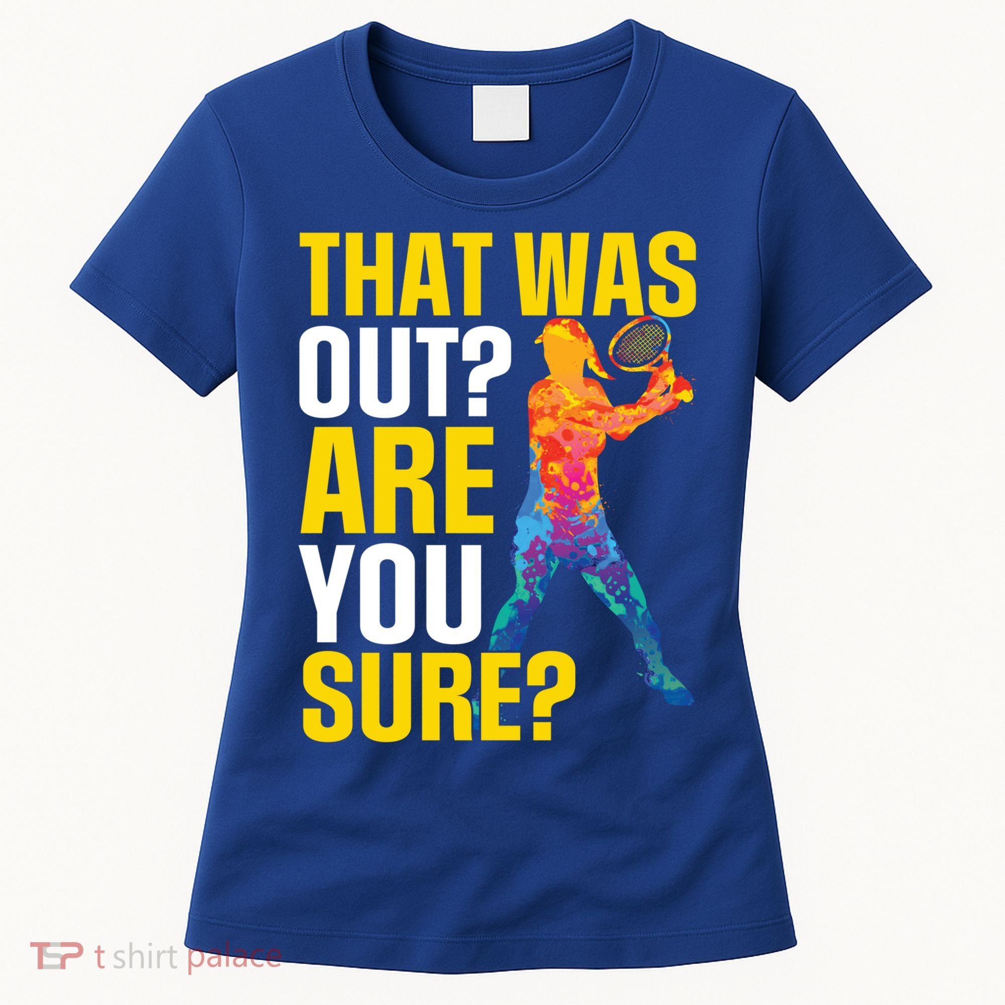 That Was Out Are You Sure Sport Tennis Cool Gift Women's T-Shirt
