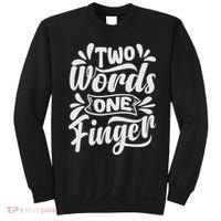 Two Words One Finger - Funny Quote - Sarcastic Saying Sweatshirt thumb 0