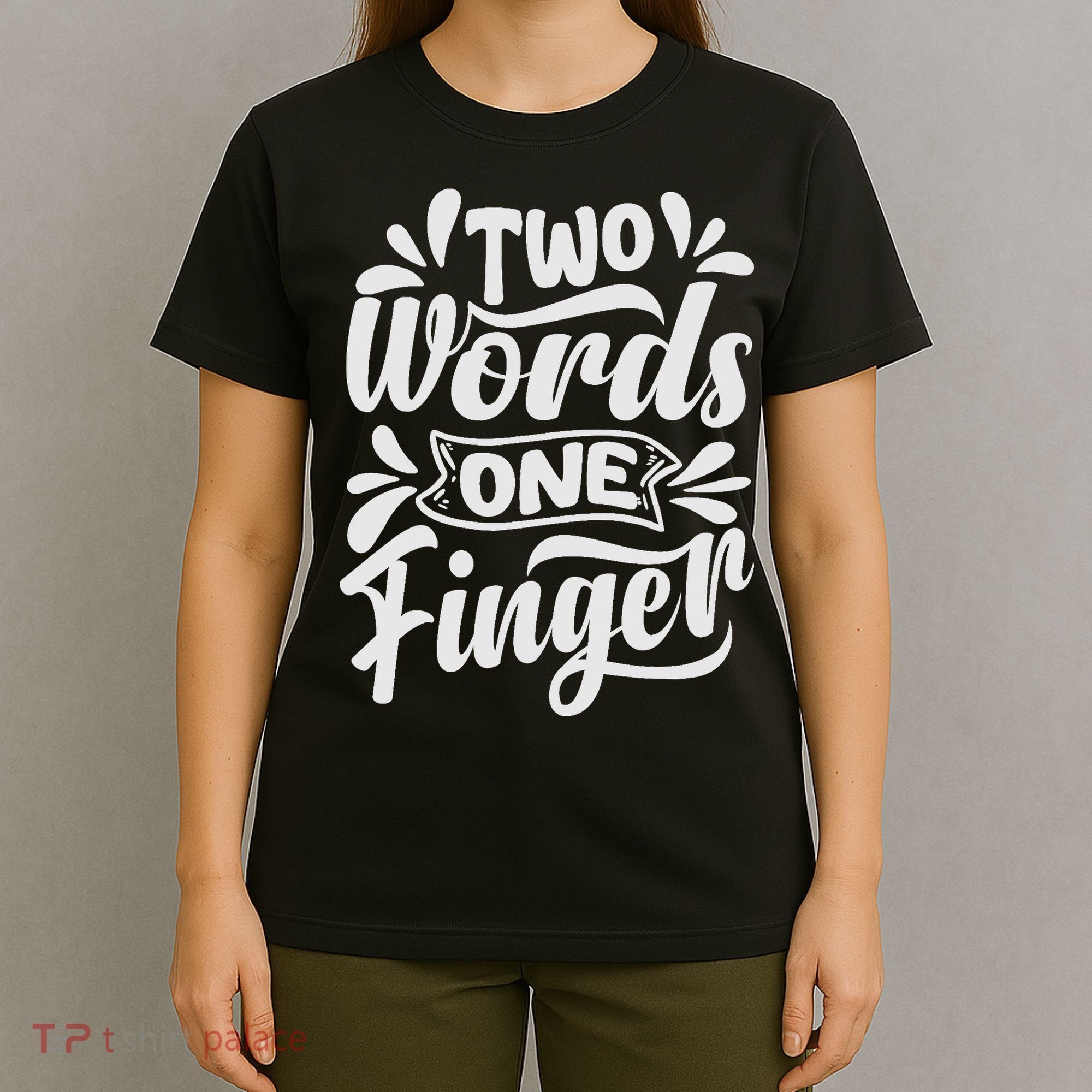 Two Words One Finger - Funny Quote - Sarcastic Saying T-Shirt