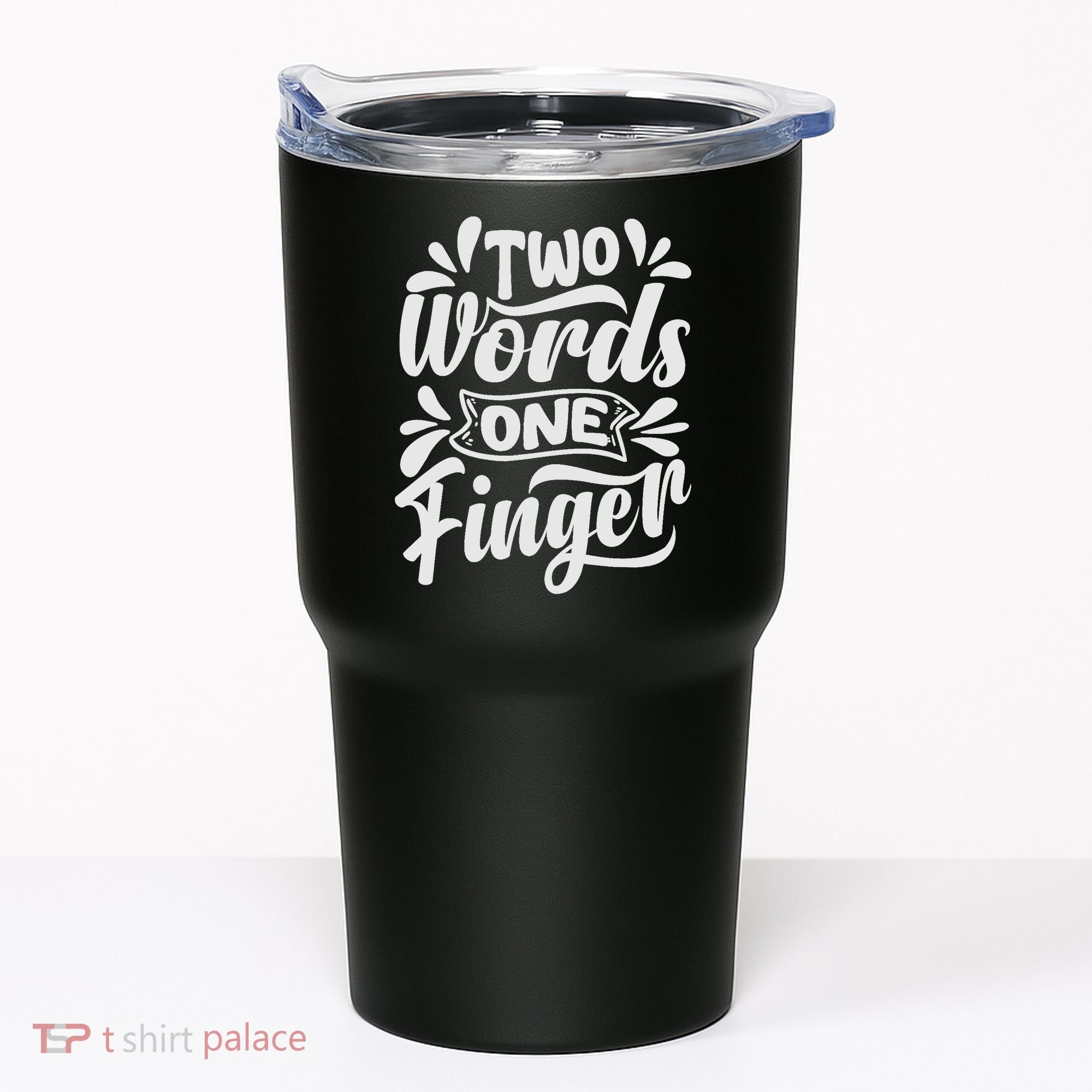 Two Words One Finger - Funny Quote - Sarcastic Saying Tumbler