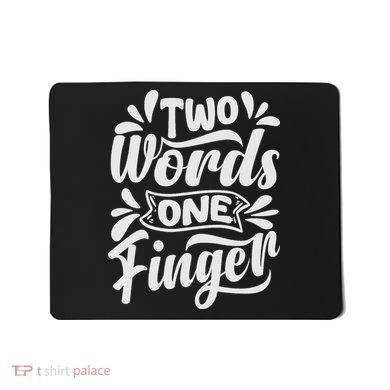 Two Words One Finger - Funny Quote - Sarcastic Saying Mousepad