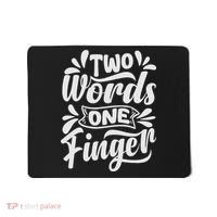 Two Words One Finger - Funny Quote - Sarcastic Saying Mousepad thumb 0