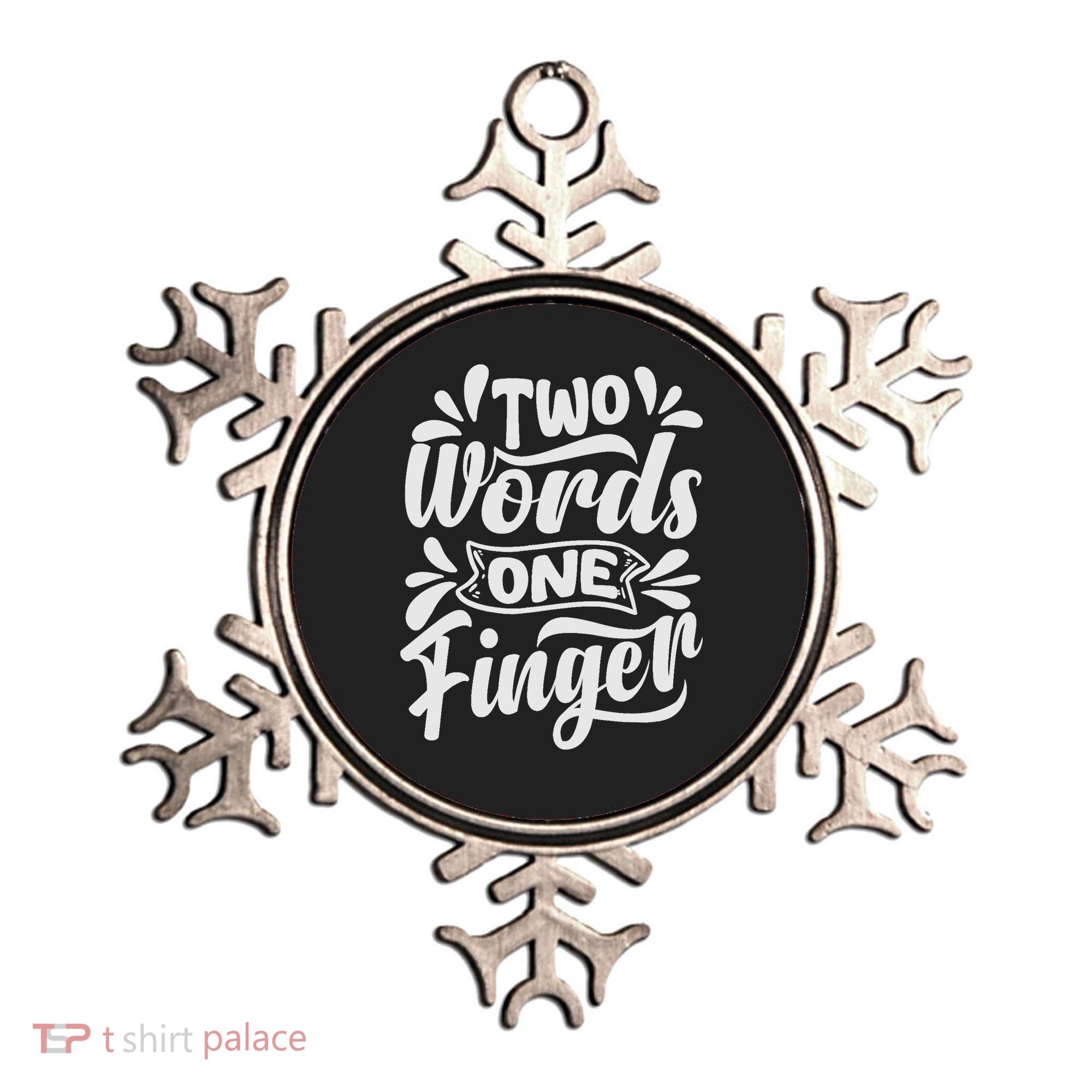 Two Words One Finger - Funny Quote - Sarcastic Saying Ornament