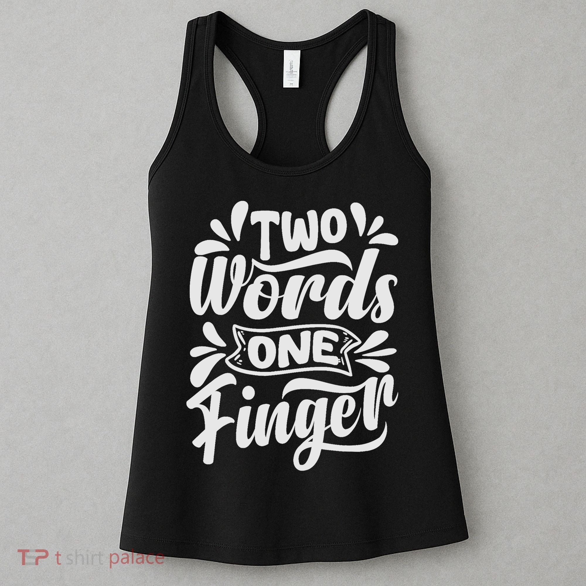 Two Words One Finger - Funny Quote - Sarcastic Saying Women's Tank Top
