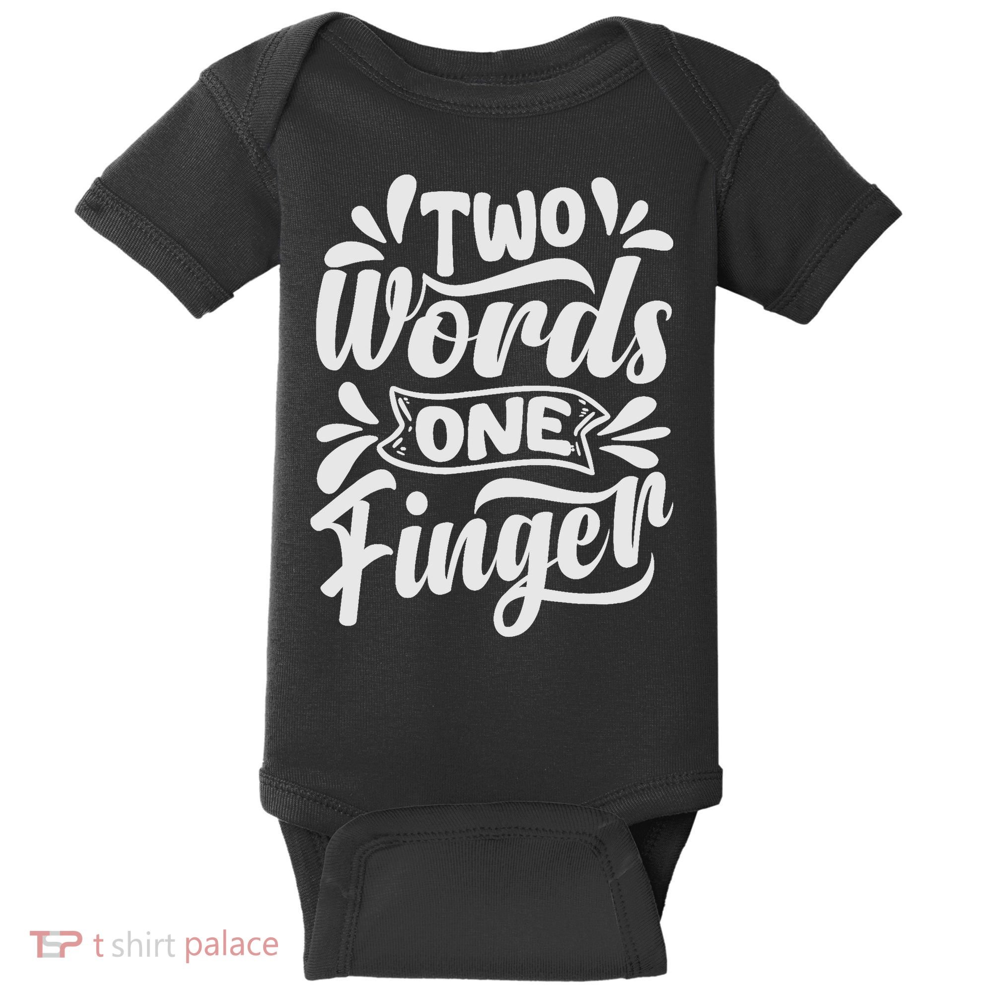 Two Words One Finger - Funny Quote - Sarcastic Saying Baby Bodysuit
