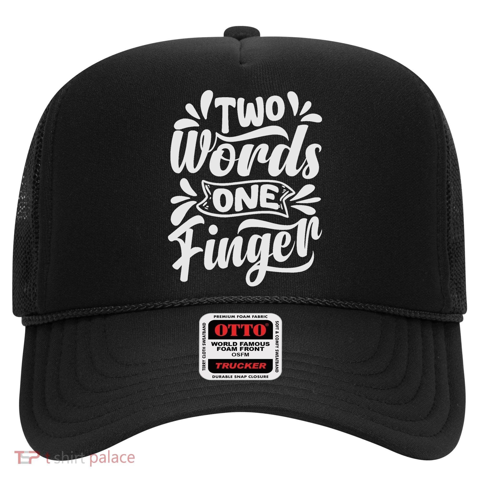 Two Words One Finger - Funny Quote - Sarcastic Saying Hat
