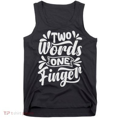 Two Words One Finger - Funny Quote - Sarcastic Saying Tank Top