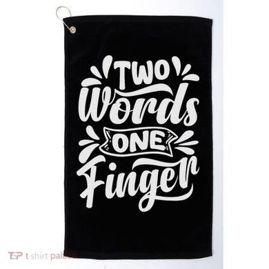 Two Words One Finger - Funny Quote - Sarcastic Saying Golf Towel