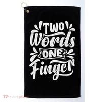 Two Words One Finger - Funny Quote - Sarcastic Saying Golf Towel thumb 0
