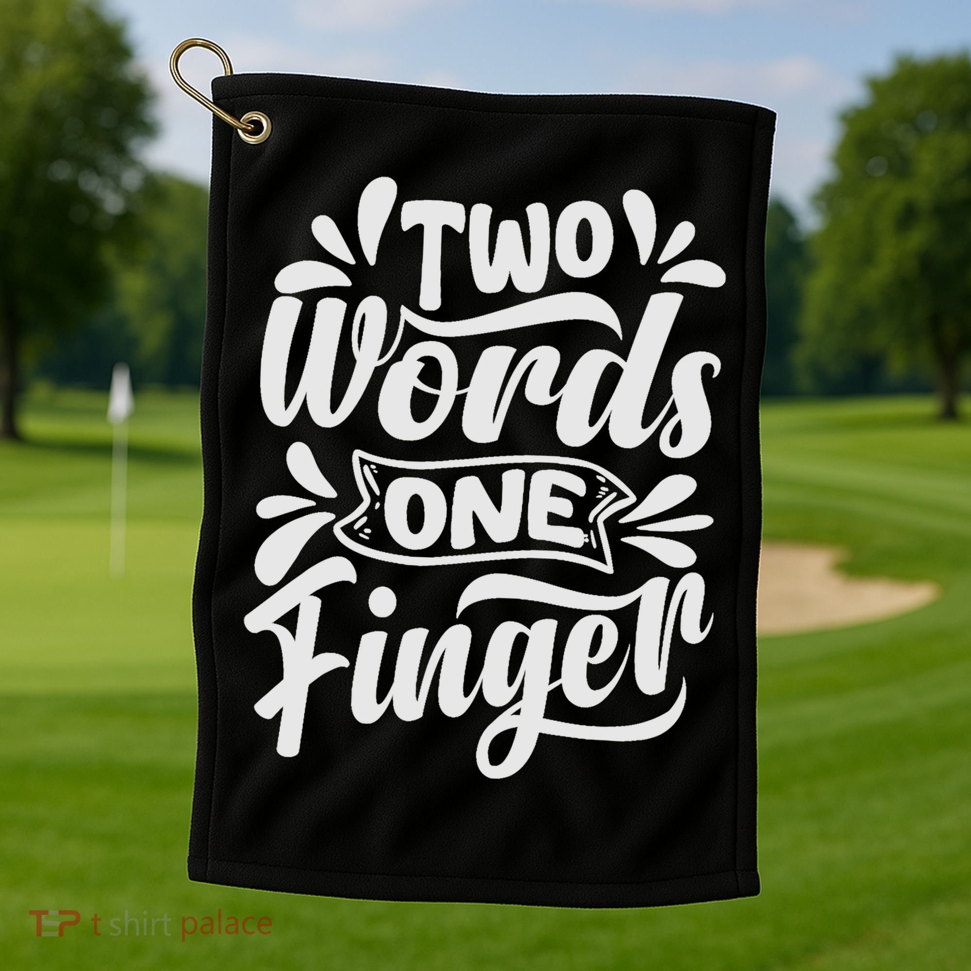 Two Words One Finger - Funny Quote - Sarcastic Saying Golf Towel