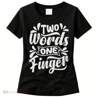 Two Words One Finger - Funny Quote - Sarcastic Saying Women's T-Shirt